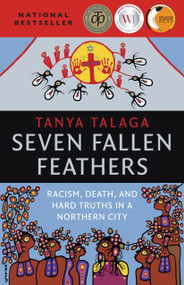 Seven Fallen Feathers (Racism, Death, and Hard Truths in a Northern City) by Tanya Talaga, 9781487002268