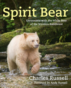 Spirit Bear (Encounters with the White Bear of the Western Rainforest) by Charles Russell, 9781487002091