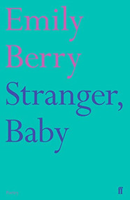 Stranger, Baby by Emily Berry, 9780571331321