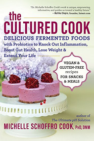 The Cultured Cook (Delicious Fermented Foods with Probiotics to Knock Out Inflammation, Boost Gut Health, Lose Weight & Extend Your Life) by Michelle Schoffro Cook, 9781608684854