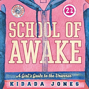 School of Awake (A Girl's Guide to the Universe) by Kidada Jones, Koa Jones, Rashida Jones, 9781608684588