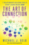 The Art of Connection (7 Relationship-Building Skills Every Leader Needs Now) by Michael J. Gelb, 9781608684496