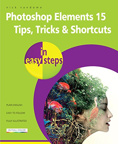 Photoshop Elements 15 Tips Tricks & Shortcuts in easy steps by Nick Vandome, 9781840787672