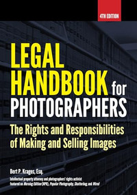 Legal Handbook for Photographers (The Rights and Liabilities of Making and Selling Images) by Bert P. Krages, 9781682032862