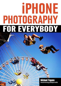 iPhone Photography for Everybody by Michael Fagans, 9781682032909