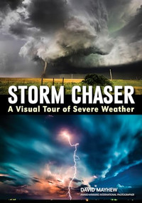 Storm Chaser (A Visual Tour of Severe Weather) by David Mayhew, 9781682032961