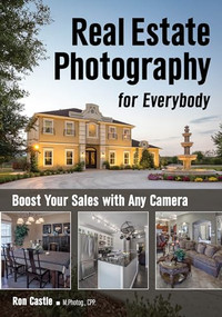 Real Estate Photography for Everybody (Boost Your Sales with Any Camera) by Ron Castle, 9781682033029