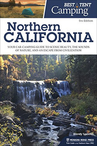 Best Tent Camping: Northern California (Your Car-Camping Guide to Scenic Beauty, the Sounds of Nature, and an Escape from Civilization) by Wendy Speicher, 9781634040440