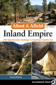 Afoot & Afield: Inland Empire (256 Spectacular Outings in Southern California) by David Harris, 9780899978154