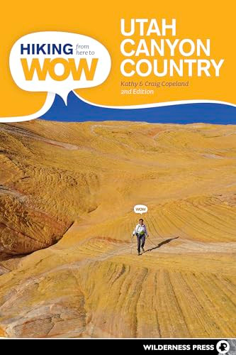 Hiking from Here to WOW: Utah Canyon Country (90 Trails to the Wonder of Wilderness) by Craig Copeland, Kathy Copeland, 9780899978505