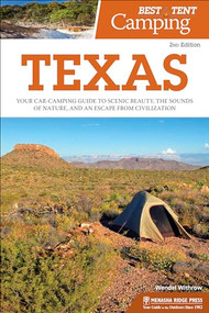 Best Tent Camping: Texas (Your Car-Camping Guide to Scenic Beauty, the Sounds of Nature, and an Escape from Civilization) by Wendel Withrow, 9780897324922