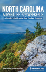 North Carolina Adventure Weekends (A Traveler's Guide to the Best Outdoor Getaways) by Jessie Johnson, Matt Schneider, 9781634040921