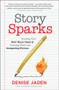 Story Sparks (Finding Your Best Story Ideas and Turning Them into Compelling Fiction) by Denise Jaden, 9781608685097