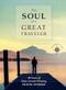 The Soul of a Great Traveler (10 Years of Solas Award-Winning Travel Stories) by James O'Reilly, Larry Habegger, Sean O'Reilly, 9781609521233
