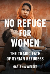 No Refuge for Women (The Tragic Fate of Syrian Refugees) by Maria von Welser, 9781771643078