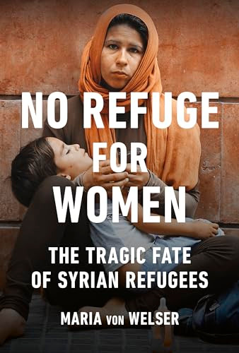No Refuge for Women (The Tragic Fate of Syrian Refugees) by Maria von Welser, 9781771643078