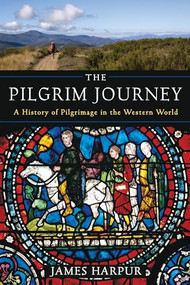 The Pilgrim Journey (A History of Pilgrimage in the Western World) - 9781629190150 by James Harpur, 9781629190150