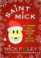 Saint Mick (My Journey From Hardcore Legend to Santa's Jolly Elf) by Mick Foley, 9781943818754