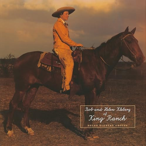 Bob and Helen Kleberg of King Ranch by Helen Kleberg Groves, Bill Benson, Anne and Tobin Armstrong, 9781595348173