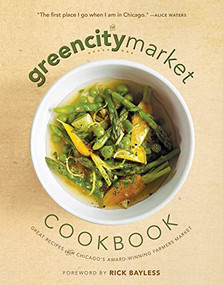 The Green City Market Cookbook (Great Recipes from Chicago's Award-Winning Farmers Market) by Green City Market, Rick Bayless, 9781572842366
