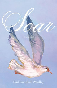 Soar (A Memoir) by Gail Campbell Woolley, Nick Chiles, 9781572842380