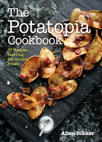 The Potatopia Cookbook (77 Recipes Starring the Humble Potato) by Allen Dikker, 9781572842205