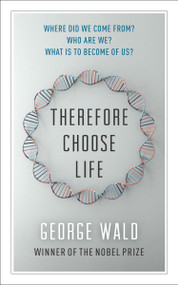 Therefore Choose Life (The Found Massey Lectures) by George Wald, Lewis Auerbach, 9781487003388