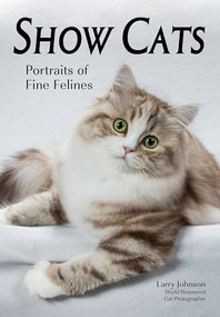 Show Cats (Portraits of Fine Felines) by Larry Johnson, 9781682033104