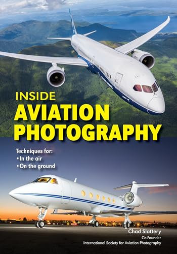 Inside Aviation Photography (Techniques for In the Air & On the Ground) by Chad Slattery, 9781682033128
