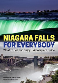 Niagara Falls for Everybody (What to See and Enjoy-A Complete Guide) by Barbara A. Lynch-Johnt, 9781682033227