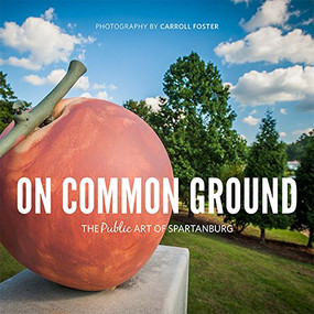 On Common Ground (The Public Art of Spartanburg) by Carroll Foster, 9781938235153