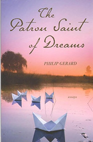 The Patron Saint of Dreams by Philip Gerard, 9781891885891
