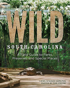 Wild South Carolina (A Field Guide to Parks, Preserves and Special Places) by Liesel Hamilton, Susan Hamilton, 9781938235252