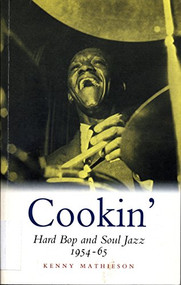Cookin': Hard Bop and Soul Jazz 1954-65 (Hard Bop and Soul Jazz 1954-65) by Kenny Mathieson, 9780857866202