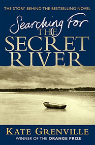 Searching For The Secret River (The Story Behind the Bestselling Novel) by Kate Grenville, 9781847670021