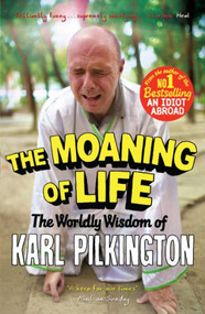The Moaning of Life (The Worldly Wisdom of Karl Pilkington) by Karl Pilkington, Freddie Claire, 9781782111542