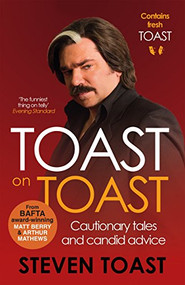 Toast on Toast (Cautionary tales and candid advice) by Steven Toast, 9781782117513