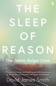 The Sleep of Reason (The James Bulger Case) by David James Smith, 9780571340569