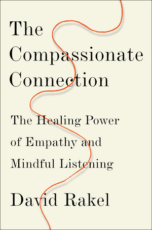 The Compassionate Connection (The Healing Power of Empathy and Mindful Listening) by David Rakel, 9780393247749