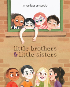 Little Brothers & Little Sisters by Monica Arnaldo, 9781771472951