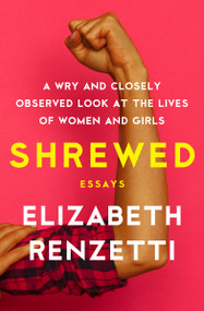 Shrewed (A Wry and Closely Observed Look at the Lives of Women and Girls) by Elizabeth Renzetti, 9781487003043