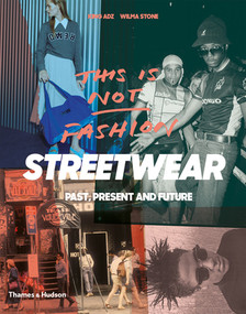 This is Not Fashion (Streetwear Past, Present and Future) by King ADZ, Wilma Stone, 9780500292440
