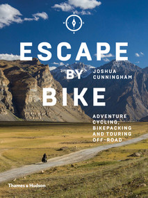 Escape by Bike (Adventure Cycling, Bikepacking and Touring Off-Road) by Joshua Cunningham, 9780500293508