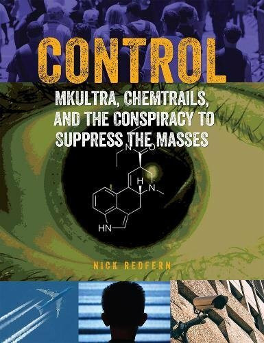 Control (MKUltra, Chemtrails and the Conspiracy to Suppress the Masses) by Nick Redfern, 9781578596386