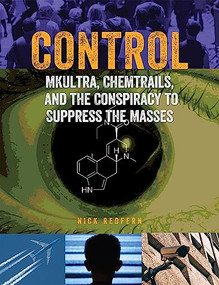 Control (MKUltra, Chemtrails and the Conspiracy to Suppress the Masses) by Nick Redfern, 9781578596386