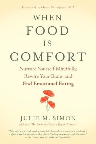 When Food Is Comfort (Nurture Yourself Mindfully, Rewire Your Brain, and End Emotional Eating) by Julie M. Simon, Omar Manejwala, MD, 9781608685509