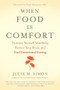 When Food Is Comfort (Nurture Yourself Mindfully, Rewire Your Brain, and End Emotional Eating) by Julie M. Simon, Omar Manejwala, MD, 9781608685509