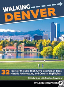 Walking Denver (32 Tours of the Mile High City's Best Urban Trails, Historic Architecture, and Cultural Highlights) by Mindy Sink, Sophie Seymour, 9780899978680