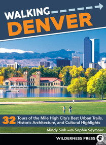 Walking Denver (32 Tours of the Mile High City's Best Urban Trails, Historic Architecture, and Cultural Highlights) by Mindy Sink, Sophie Seymour, 9780899978680
