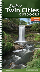 Explore Twin Cities Outdoors (Hiking, Biking, & More) by Kate Havelin, 9781634041140